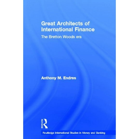 Routledge International Studies in Money Architects of the International Financial System, (Paperback)