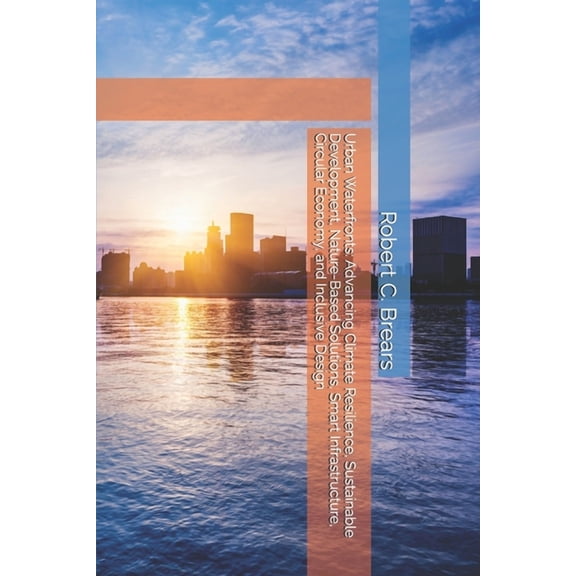 Urban Waterfronts: Advancing Climate Resilience, Sustainable Development, Nature-Based Solutions, Smart Infrastructure, , (Paperback)