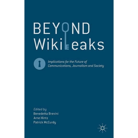 Beyond Wikileaks: Implications for the Future of Communications, Journalism and Society, (Paperback)