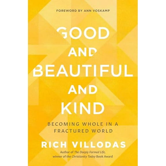 Pre-Owned Good and Beautiful and Kind: Becoming Whole in a Fractured World (Hardcover) 0525654410 9780525654414