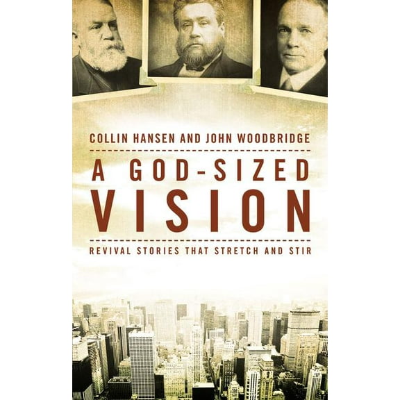 A God-Sized Vision: Revival Stories That Stretch and Stir, (Paperback)