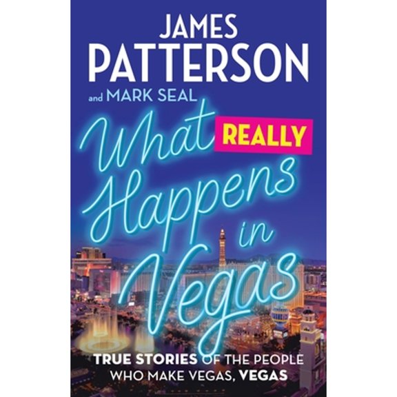 Pre-Owned What Really Happens in Vegas: True Stories of the People Who Make Vegas, Vegas (Hardcover) by James Patterson, Mark Seal