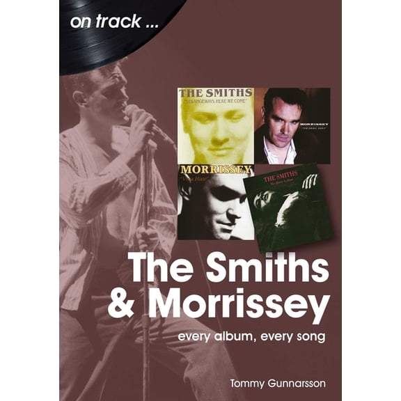 The Smiths and Morrissey: Every Album, Every Song, (Paperback)