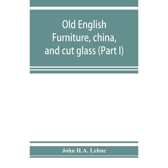 Old English furniture, china, and cut glass (Part I), (Paperback)