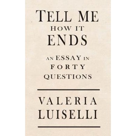 Tell Me How It Ends : An Essay in 40 Questions (Best Open Ended Sales Questions)