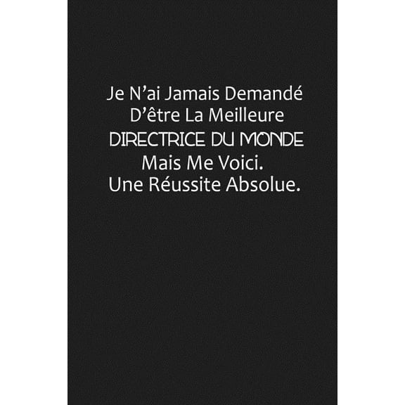 Je N'ai Jamais Demandé D'être La Meilleure Directrice Du Monde, Mais Me Voici. Une Réussite Absolue: Cadeau Original (Paperback)