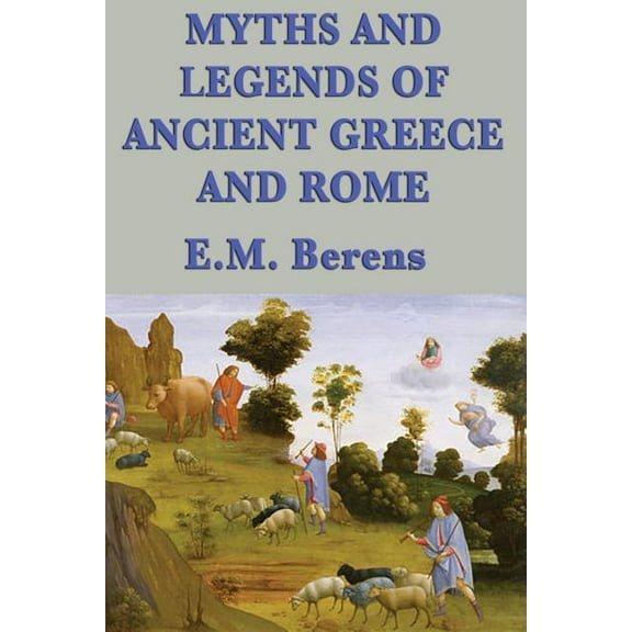 Myths and Legends of Ancient Greece and Rome: A Complete Collection of Classical Myths, Gods, and Heroes, (Paperback)