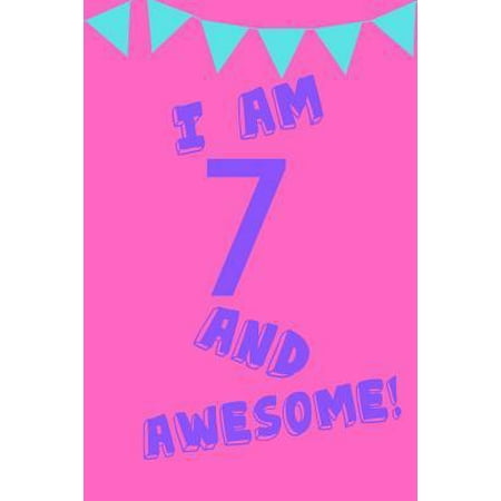I Am 7 and Awesome! : Pink Purple Blue Balloons - Seven 7 Yr Old Girl Journal Ideas Notebook - Gift Idea for 7th Happy Birthday Present Note Book Preteen Tween Basket Christmas Stocking Stuffer