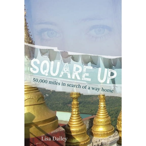 Square Up: 50,000 Miles in Search of a Way Home, (Paperback)