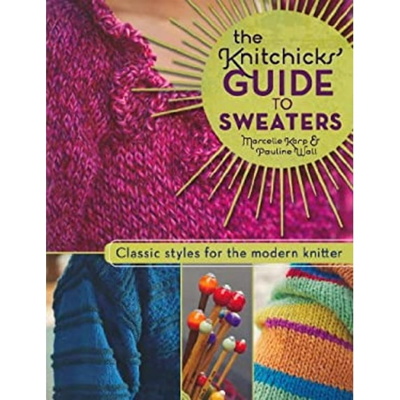 Pre-Owned The Knitchick's Guide to Sweaters: Classic Styles for the Modern Knitter (Paperback) 160061096X 9781600610967