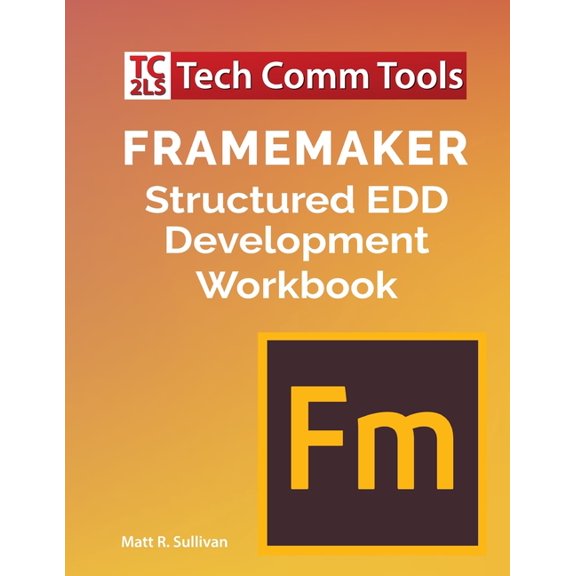 FrameMaker Structured EDD Development Workbook (2020 Edition), (Paperback)