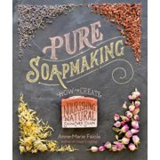 ANNE-MARIE FAIOLA Pure Soapmaking: How to Create Nourishing, Natural Skin Care Soaps (Other)