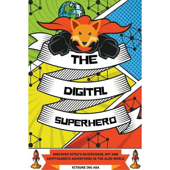 The Digital Superhero: Discover Kitsu's Blockchain, NFT and Cryptoassets adventures in the Algo World, (Paperback)