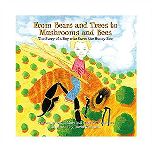Pre-Owned From Bears and Trees to Mushrooms and Bees: The Story of a Boy who Saves the Honey Bee, 1st Edition Paperback - November 2017, 9780963797117, 0963797115, Paperback, First Edition edition