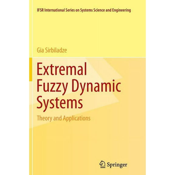 Ifsr International Systems Science and S Extremal Fuzzy Dynamic Systems: Theory and Applications, Book 28, (Paperback)