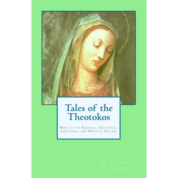 Tales of the Theotokos: Mary in the Personal, Historical, Scriptural, and Spiritual Realms (Paperback)(Large Print)