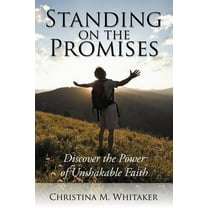 Standing on the Promises: Discover the Power of Unshakable Faith  Paperback  Christina M. Whitaker