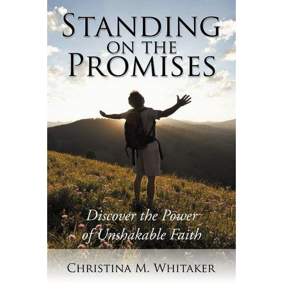 Standing on the Promises: Discover the Power of Unshakable Faith  Paperback  Christina M. Whitaker