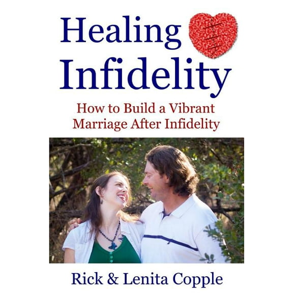 Healing Infidelity: How to Build a Vibrant Marriage After an Affair (Paperback)