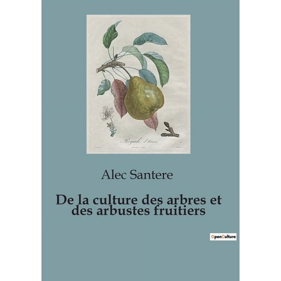 De la culture des arbres et des arbustes fruitiers (Paperback)