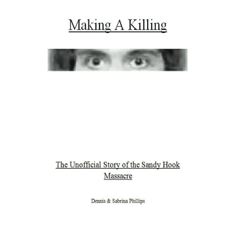 Making a Killing: The Unofficial Story of the Sandy Hook Massacre -