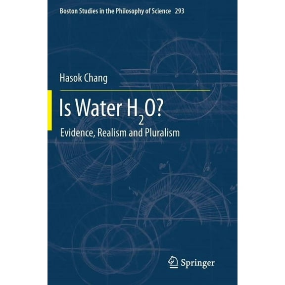 Boston Studies in the Philosophy and His Is Water H2o?: Evidence, Realism and Pluralism, Book 293, (Paperback)