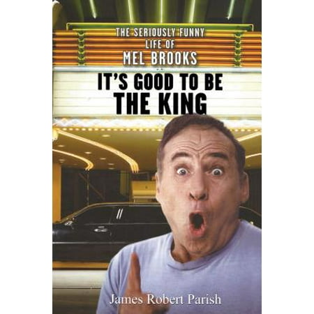 It's Good to Be the King : The Seriously Funny Life of Mel