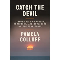 Catch the Devil: A True Story of Murder, Deception, and Injustice on the Gulf Coast, (Hardcover)