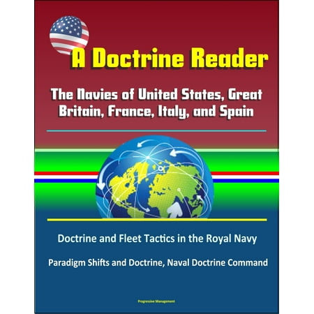 A Doctrine Reader: The Navies of United States, Great Britain, France, Italy, and Spain - Doctrine and Fleet Tactics in the Royal Navy, Paradigm Shifts and Doctrine, Naval Doctrine Command - (Best Spas In The United States 2019)