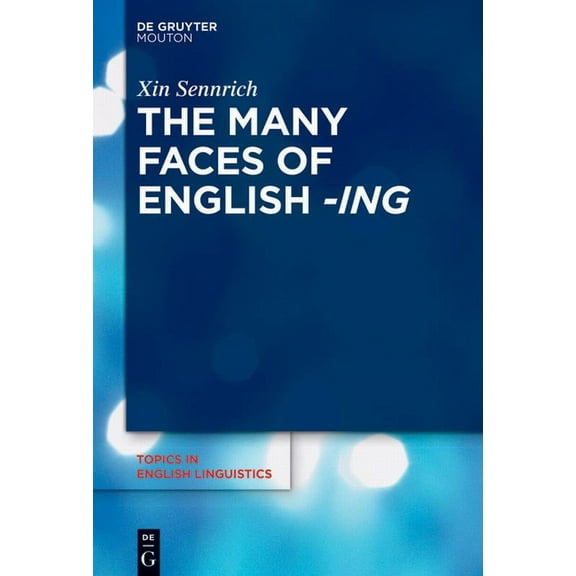 Topics in English Linguistics The Many Faces of English -Ing, Book 111, (Hardcover)