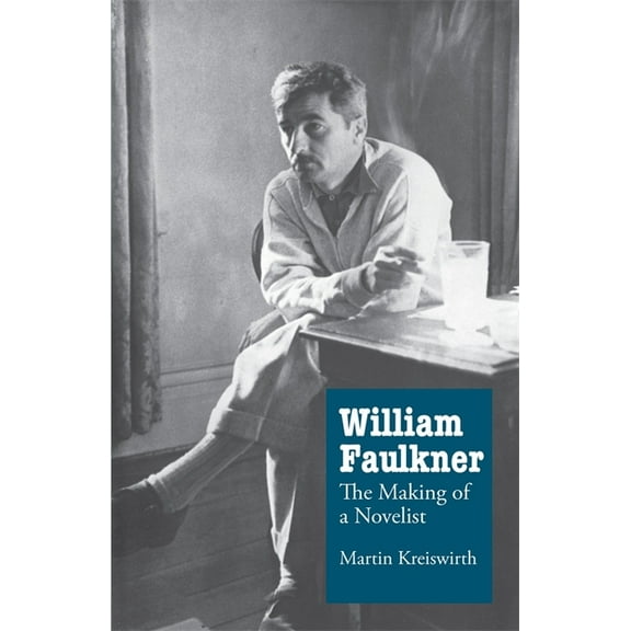 William Faulkner: The Making of a Novelist, (Paperback)
