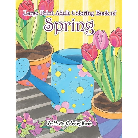 Large Print Coloring Books for Adults, T Large Print Adult Coloring Book of Spring: An Easy and Simple Coloring Book for Adults of Spring with Flowers, Butterfli, Book 12, (Paperback)