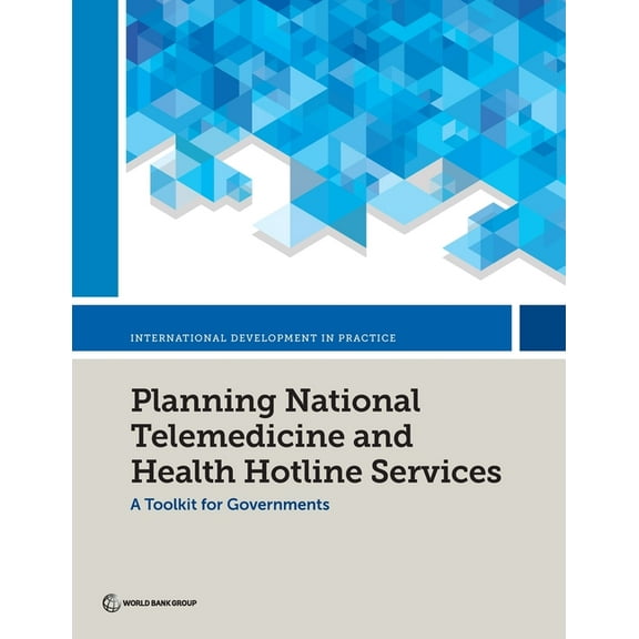 International Development in Practice Planning National Telemedicine and Health Hotline Services: A Toolkit for Governments, (Paperback)