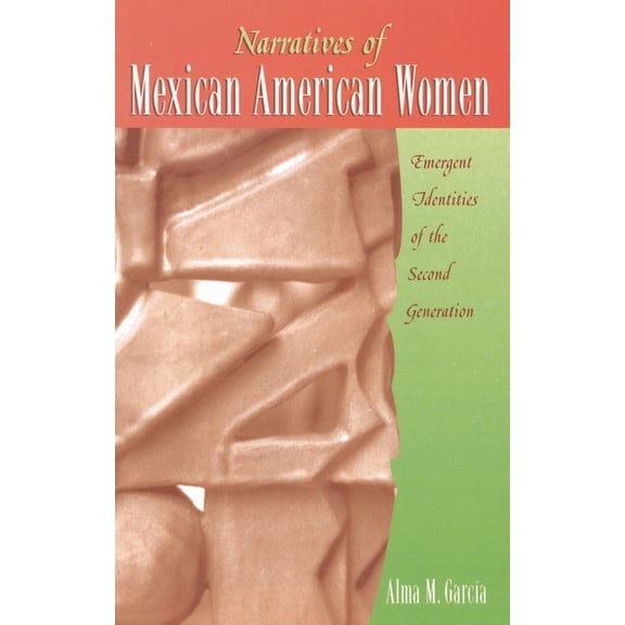 Narratives of Mexican American Women: Emergent Identities of the Second Generation, (Paperback)