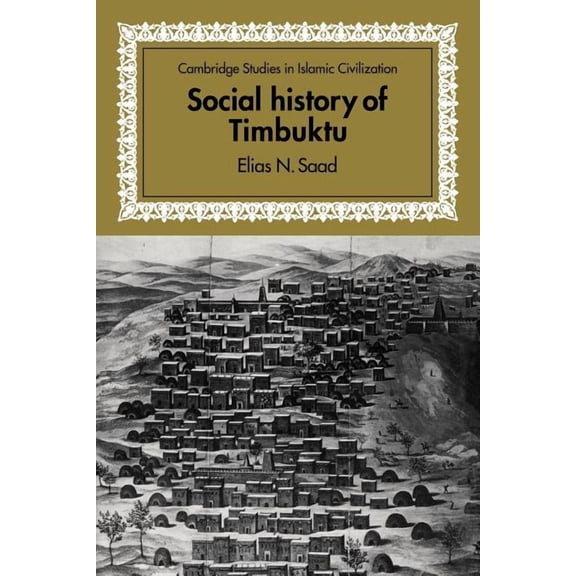 Cambridge Studies in Islamic Civilizatio Social History of Timbuktu: The Role of Muslim Scholars and Notables 1400 1900, (Paperback)