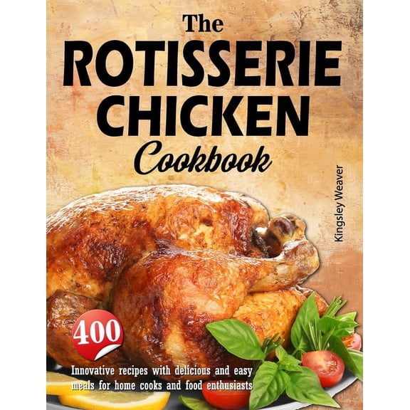 The Rotisserie Chicken Cookbook (Paperback)