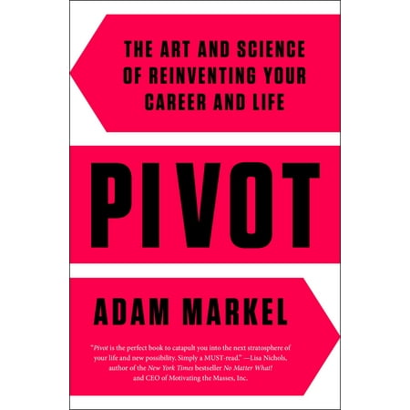 Pivot : The Art and Science of Reinventing Your Career and