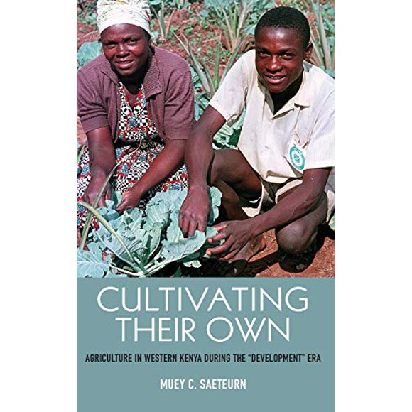 Cultiver les Propres: l'Agriculture au Kenya Occidental pendant l'Époque du "Développement" (Rochester Études sur l'Histoire Africaine et la Diaspora) (Volume 90)