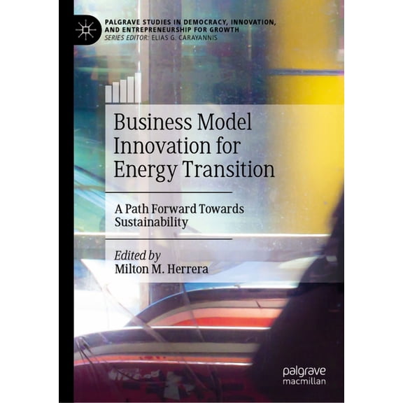 Palgrave Studies in Democracy, Innovatio Business Model Innovation for Energy Transition: A Path Forward Towards Sustainability, (Hardcover)