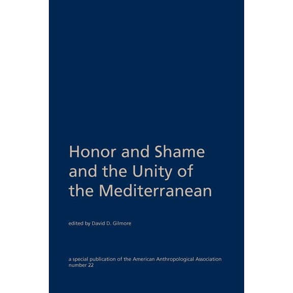 Special Publication of the American Anthropological Associat: Honor and Shame and the Unity of the Mediterranean (Paperback)
