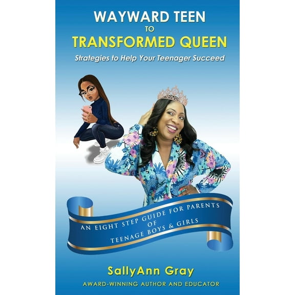 Wayward Teen To Transformed Queen: Strategies To Help Your Teenager Succeed, (Paperback)
