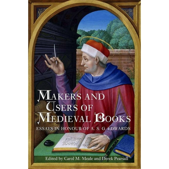 Makers and Users of Medieval Books: Essays in Honour of A.S.G. Edwards, (Hardcover)