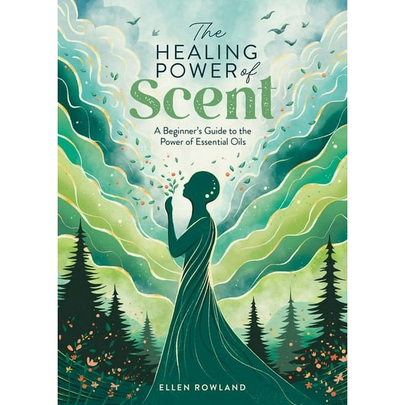 Healing Power of The Healing Power of Scent: A Beginner's Guide to the Power of Essential Oils, Book 2, (Paperback)
