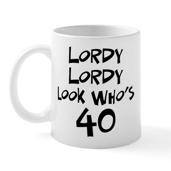 CafePress - 40Th Birthday Lordy Lordy Mug - 11 oz Ceramic Mug - Novelty Coffee Tea Cup