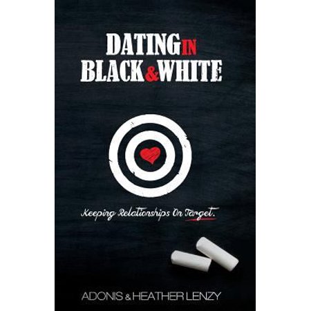 Pre-Owned Dating in Black & White: Keeping Relationships on Target (Paperback) 0982951663 9780982951668