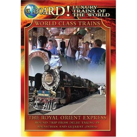 All Aboard!: Luxury Trains of the World: World Class Trains: The Royal Orient Express (Best Luxury Train In The World)