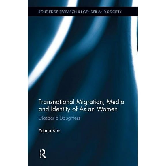 Routledge Research in Gender and Society Transnational Migration, Media and Identity of Asian Women: Diasporic Daughters, Book 30, (Hardcover)