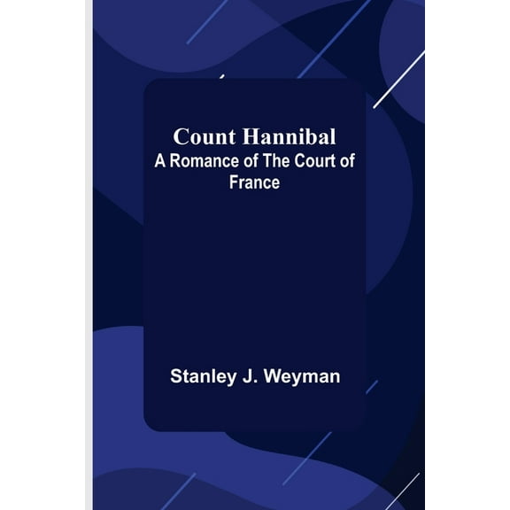 Count Hannibal; A Romance of the Court of France, (Paperback)