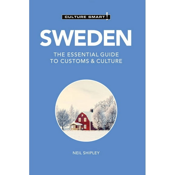 Culture Smart! The Essential Guide to Cu Sweden - Culture Smart!: The Essential Guide to Customs & Culture, (Paperback)