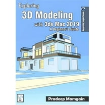 Exploring 3D Modeling with 3ds Max 2019: A Beginner's Guide (Paperback) by Pradeep Mamgain